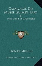Catalogue Du Musee Guimet, Part 1: Inde, Chine Et Japon (1883)