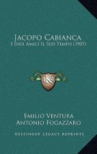 Jacopo Cabianca: I Suoi Amici Il Suo Tempo (1907)