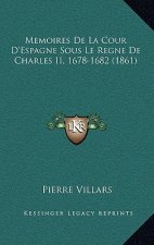 Memoires De La Cour D'Espagne Sous Le Regne De Charles II, 1678-1682 (1861)