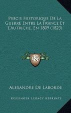 Precis Historique De La Guerre Entre La France Et L'Autriche, En 1809 (1823)