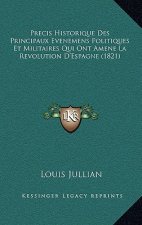 Precis Historique Des Principaux Evenemens Politiques Et Militaires Qui Ont Amene La Revolution D'Espagne (1821)