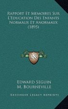 Rapport Et Memoires Sur L'Education Des Enfants Normaux Et Anormaux (1895)