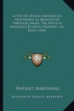 La Foi De L'Eglise Universelle; Providence As Manifested Through Israel; The Faith As Unfolded By Many Prophets, An Essay (1834)
