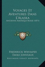 Voyages Et Aventures Dans L'Alaska: Ancienne Amerique Russe (1871)