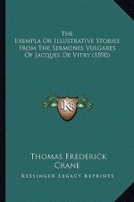 The Exempla Or Illustrative Stories From The Sermones Vulgares Of Jacques De Vitry (1890)