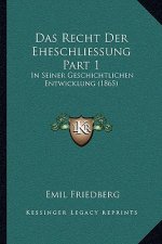 Das Recht Der Eheschliessung Part 1: In Seiner Geschichtlichen Entwicklung (1865)