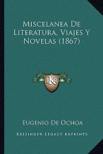 Miscelanea De Literatura, Viajes Y Novelas (1867)