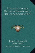 Psychologie Als Grundwissenschaft Der Padagogik (1897)