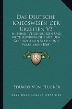 Das Deutsche Kriegswesen Der Urzeiten V3: In Seinen Verbindungen Und Wechselwirkungen Mit Dem Gleichzeitigen Staats Und Volksleben (1864)