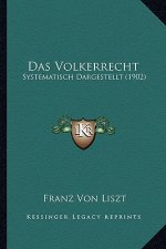 Das Volkerrecht: Systematisch Dargestellt (1902)