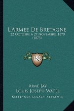 L'Armee De Bretagne: 22 Octobre A 27 Novembre, 1870 (1873)