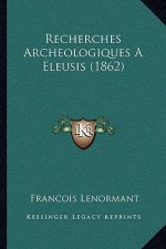 Recherches Archeologiques A Eleusis (1862)
