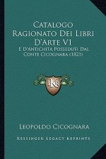Catalogo Ragionato Dei Libri D'Arte V1: E D'Antichita Posseduti Dal Conte Cicognara (1821)