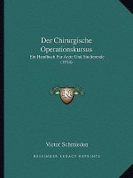 Der Chirurgische Operationskursus: Ein Handbuch Fur Arzte Und Studierende (1914)