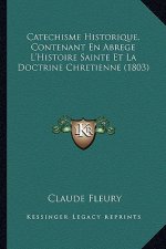 Catechisme Historique, Contenant En Abrege L'Histoire Sainte Et La Doctrine Chretienne (1803)