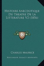 Histoire Anecdotique Du Theatre De La Litterature V2 (1856)