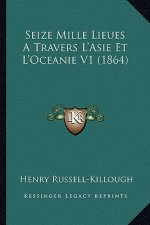 Seize Mille Lieues A Travers L'Asie Et L'Oceanie V1 (1864)