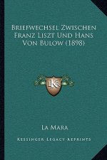Briefwechsel Zwischen Franz Liszt Und Hans Von Bulow (1898)