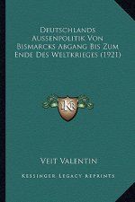 Deutschlands Aussenpolitik Von Bismarcks Abgang Bis Zum Ende Des Weltkrieges (1921)