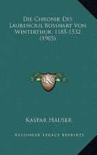 Die Chronik Des Laurencius Bosshart Von Winterthur, 1185-1532 (1905)