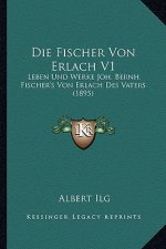 Die Fischer Von Erlach V1: Leben Und Werke Joh. Bernh. Fischer's Von Erlach Des Vaters (1895)