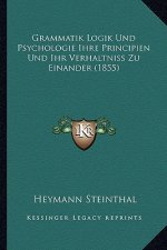Grammatik Logik Und Psychologie Ihre Principien Und Ihr Verhaltniss Zu Einander (1855)