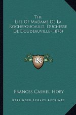 The Life Of Madame De La Rochefoucauld, Duchesse De Doudeauville (1878)