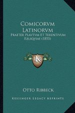 Comicorvm Latinorvm: Praeter Plavtvm Et Terentivum Reliqviae (1855)