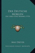 Der Deutsche Morgen: Das Leben Eines Mannes (1915)