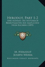 Herodot, Part 1-2: Eine Auswahl Des Historisch Bedeutsamsten Aus Samtlichen Neun Buchern (1893)