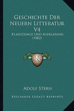 Geschichte Der Neuern Litteratur V4: Klassizismus Und Aufklarung (1882)