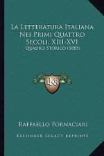 La Letteratura Italiana Nei Primi Quattro Secoli, XIII-XVI: Quadro Storico (1885)