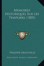 Memoires Historiques Sur Les Templiers (1805)