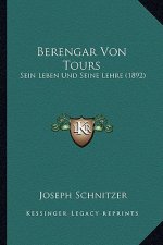 Berengar Von Tours: Sein Leben Und Seine Lehre (1892)