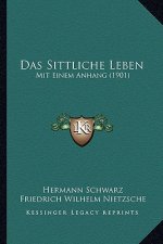 Das Sittliche Leben: Mit Einem Anhang (1901)