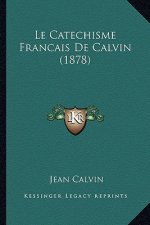 Le Catechisme Francais De Calvin (1878)