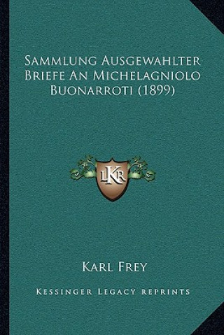 Sammlung Ausgewahlter Briefe An Michelagniolo Buonarroti (1899)