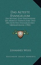 Das Alteste Evangelium: Ein Beitrag Zum Verstandnis Des Markus-Evangeliums Und Der Altesten Evangelischen Uberlieferung (1903)