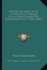 Rapports Au Ministre De L'Instruction Publique Sur Les Bibliotheques Des Departements De L'Ouest (1841)