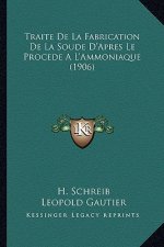 Traite De La Fabrication De La Soude D'Apres Le Procede A L'Ammoniaque (1906)