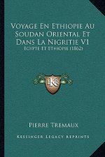 Voyage En Ethiopie Au Soudan Oriental Et Dans La Nigritie V1: Egypte Et Ethiopie (1862)