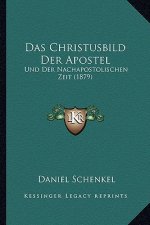 Das Christusbild Der Apostel: Und Der Nachapostolischen Zeit (1879)