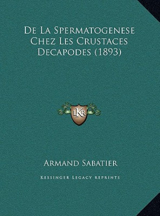 De La Spermatogenese Chez Les Crustaces Decapodes (1893)