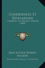Confidences Et Revelations: Comment On Devient Sorcier (1868)