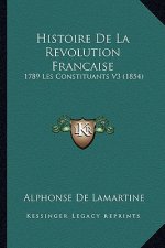 Histoire De La Revolution Francaise: 1789 Les Constituants V3 (1854)
