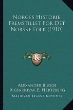 Norges Historie Fremstillet For Det Norske Folk (1910)