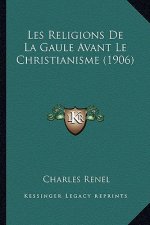 Les Religions De La Gaule Avant Le Christianisme (1906)