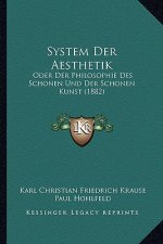 System Der Aesthetik: Oder Der Philosophie Des Schonen Und Der Schonen Kunst (1882)