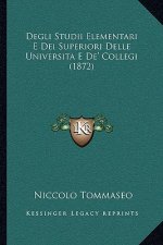 Degli Studii Elementari E Dei Superiori Delle Universita E De' Collegi (1872)