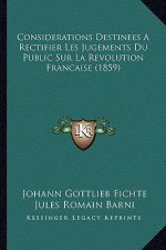 Considerations Destinees A Rectifier Les Jugements Du Public Sur La Revolution Francaise (1859)
